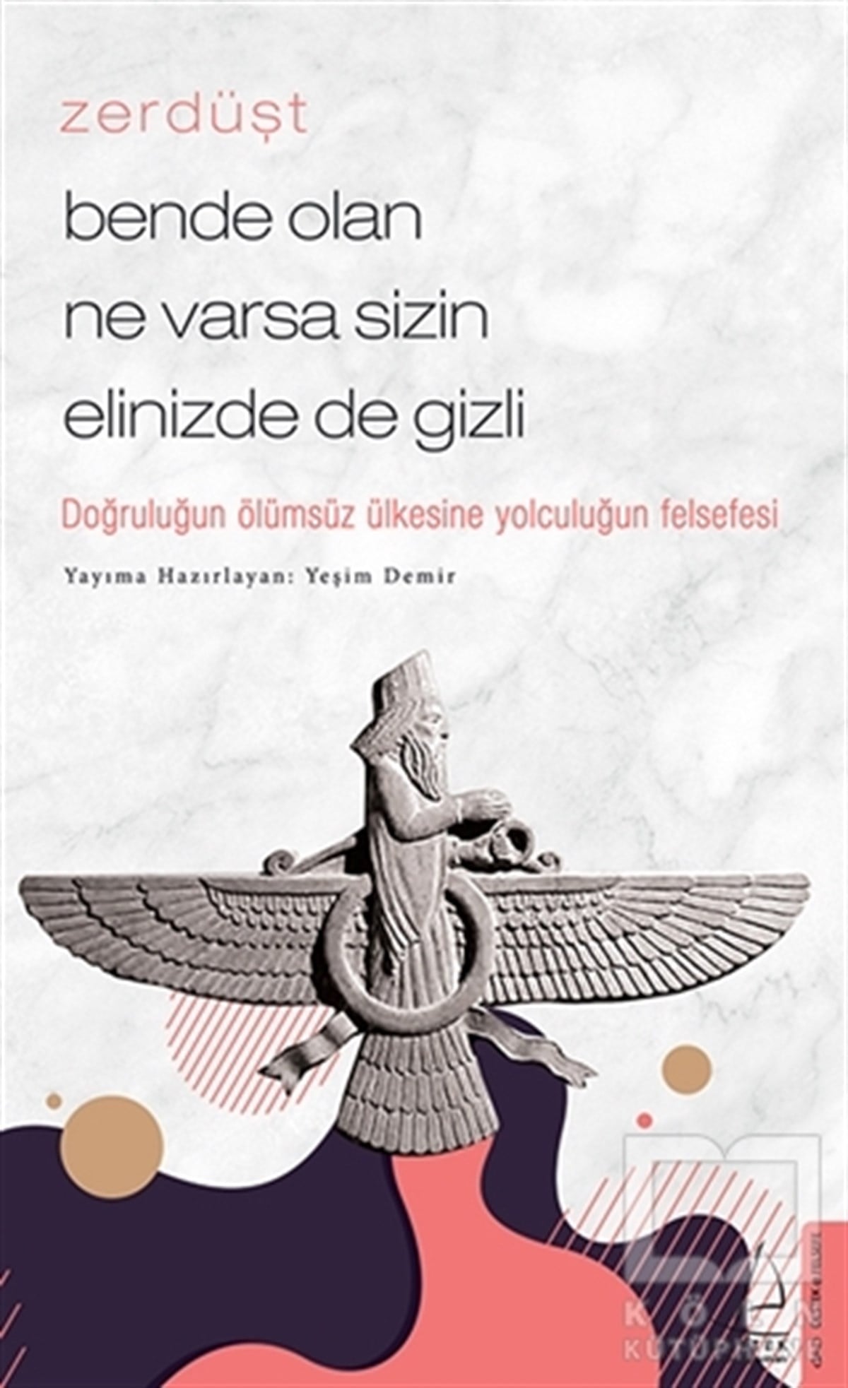 Yeşim DemirDüşünce KitaplarıZerdüşt - Bende Olan Ne Varsa Sizin Elinizde de Gizli