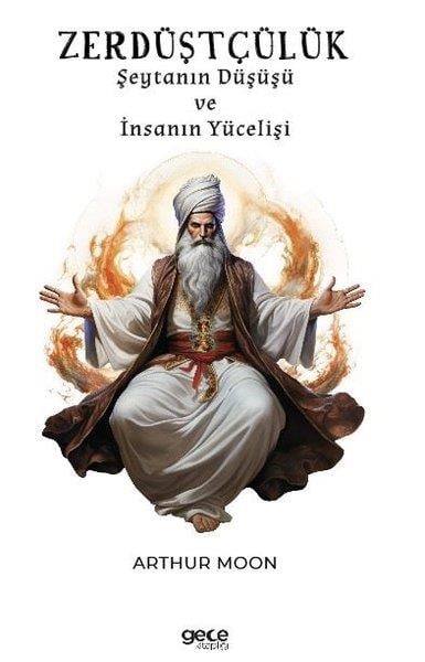 Arthur MoonFelsefe BilimiZerdüştçülük - Şeytanın Düşüşü ve İnsanın Yücelişi
