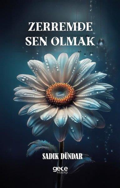 Sadık DündarTürk ŞiiriZerremde Sen Olmak