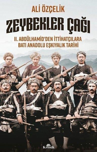 Ali ÖzçelikOsmanli TarihiZeybekler Çağı: 2 .Abdülhamid'den İttihatçılara Batı Anadolu Eşkıyalık Tarihi