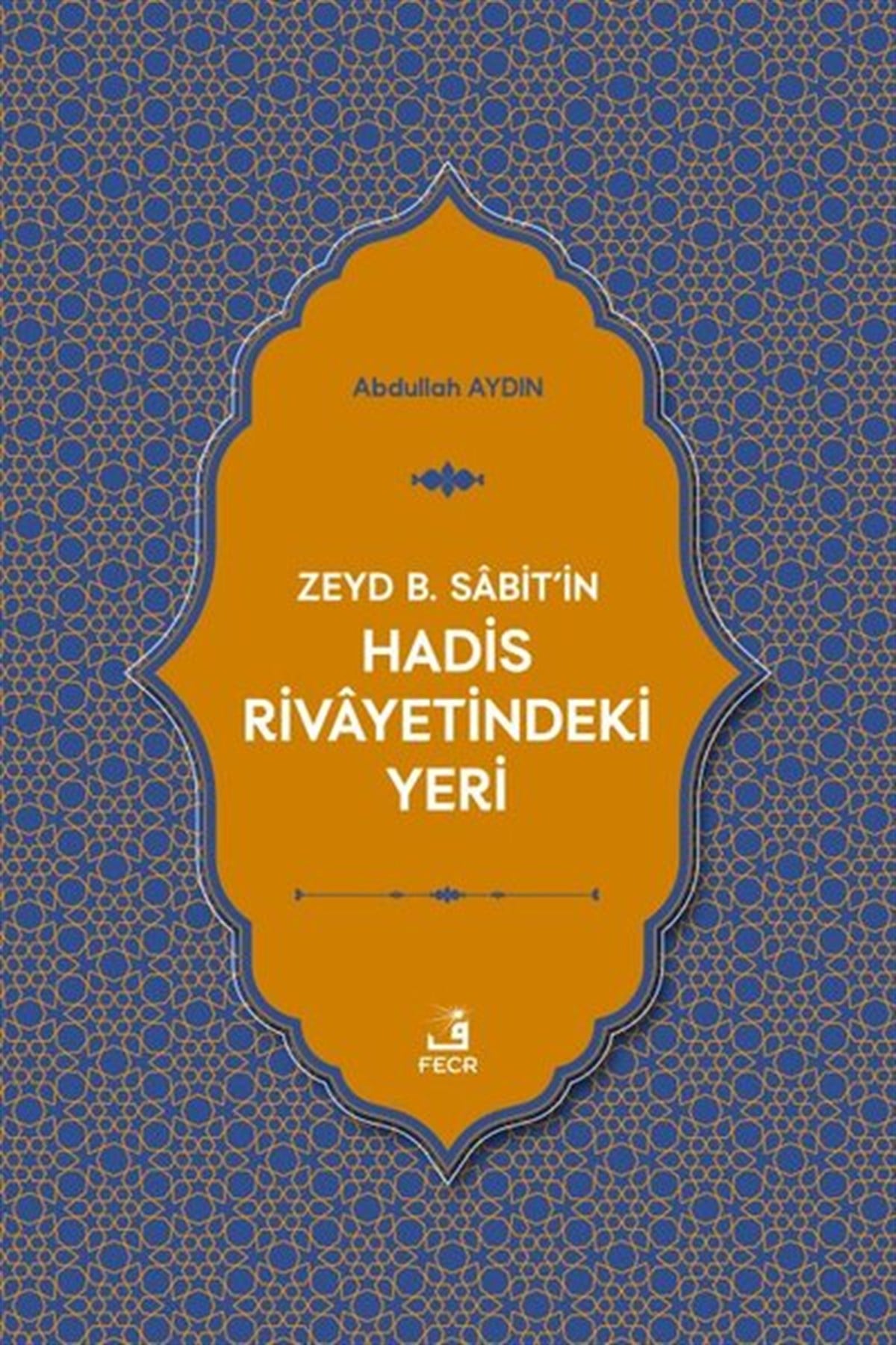 Abdullah Aydınİslami KitaplarZeyd b. Sabit'in Hadis Rivayetindeki Yeri