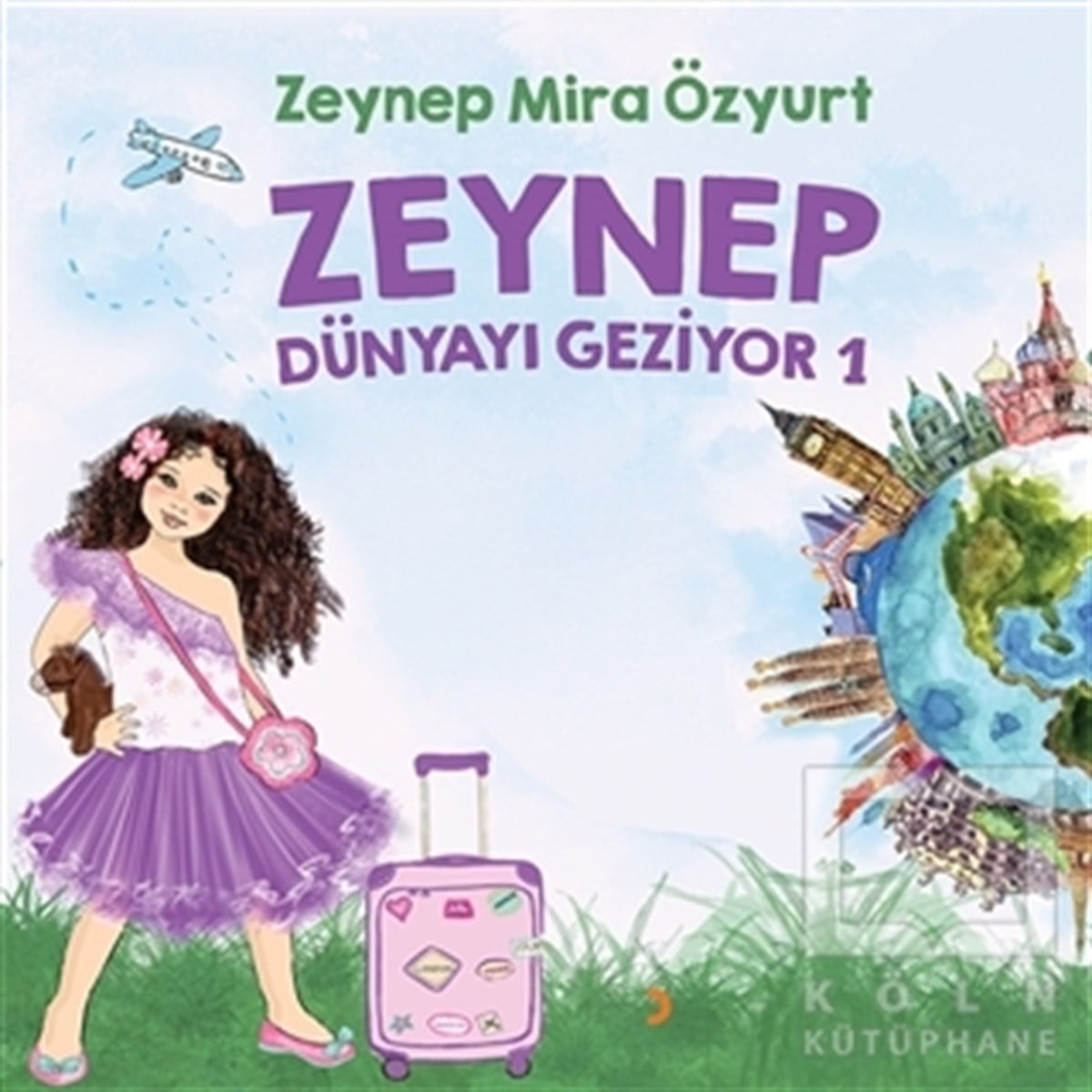 Zeynep Mira ÖzyurtÇocuk RomanlarıZeynep Dünyayı Geziyor 1