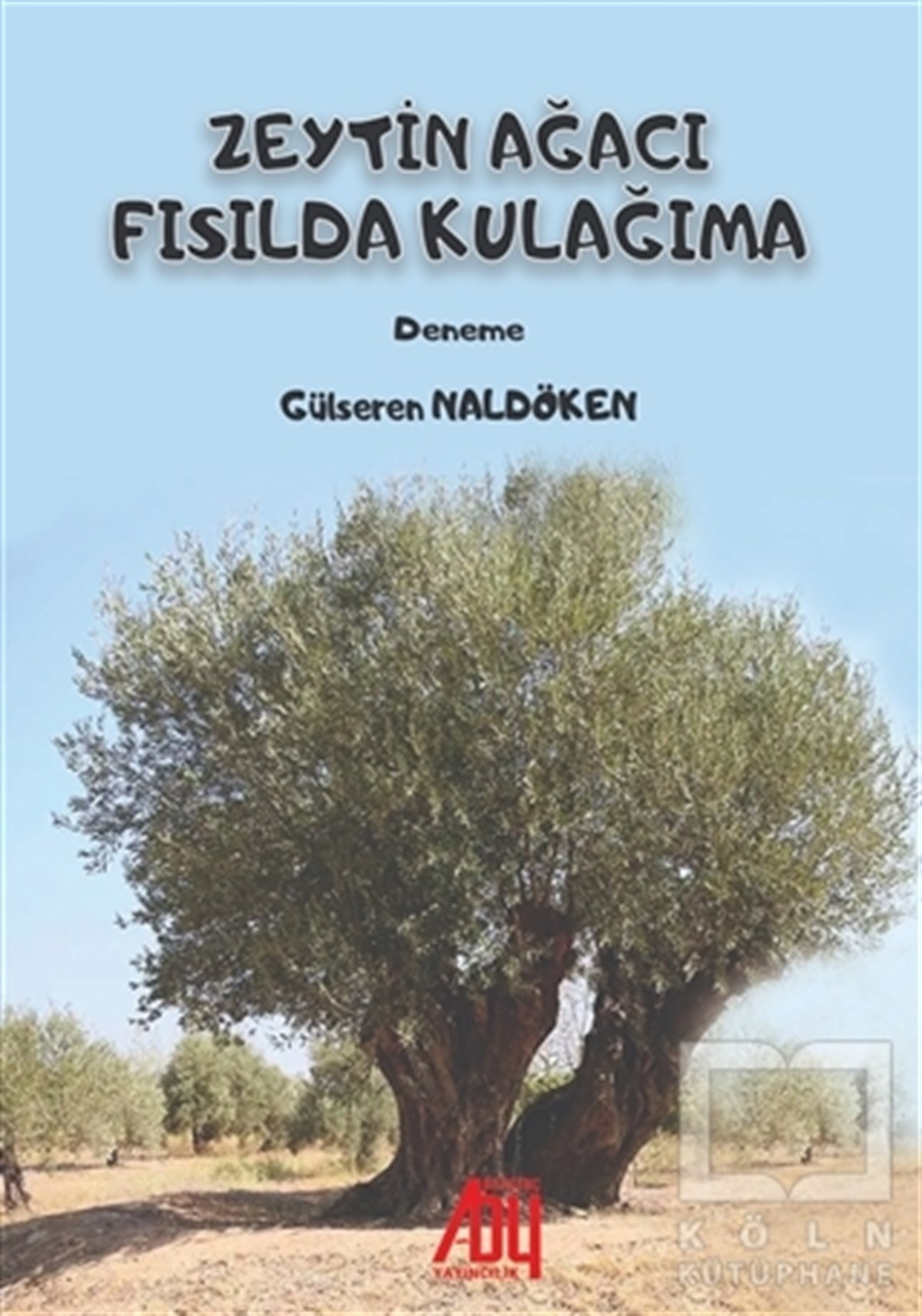 Gülseren NaldökenDeneme KitaplarıZeytin Ağacı Fısılda Kulağıma