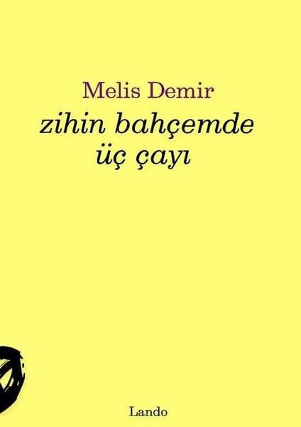 Melis DemirTürk ŞiiriZihin Bahçemde Üç Çayı