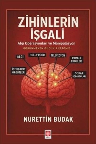 Nurettin BudakDigerZihinlerin İşgali - Algı Operasyonları ve Manipülasyon Görünmeyen Gücün Anatomisi
