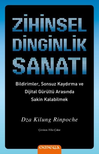 Dza Kilung RinpocheKişisel Gelişim KitaplarıZihinsel Dinginlik Sanatı - Bildirimler Sonsuz Kaydırma ve Dijital Gurultu Arasında Sakin Kalabi