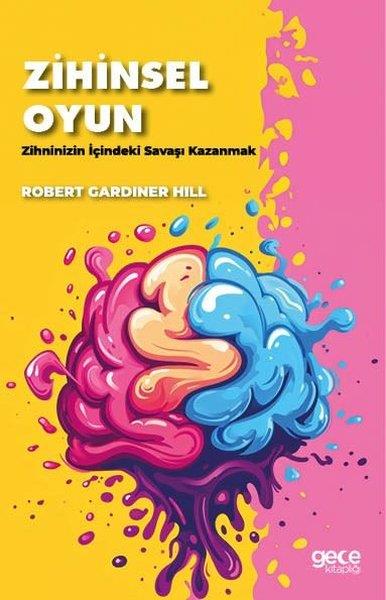 Robert Gardiner HillPsikoloji KitaplarıZihinsel Oyun - Zihninizin İçindeki Savaşı Kazanmak