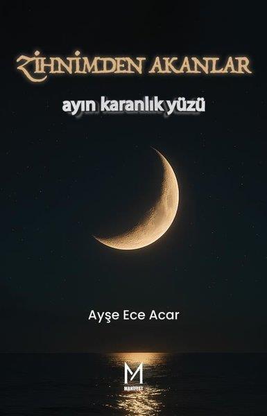 Ayşe Ece AcarTürk ŞiiriZihnimden Akanlar - Ayın Karanlık Yüzü
