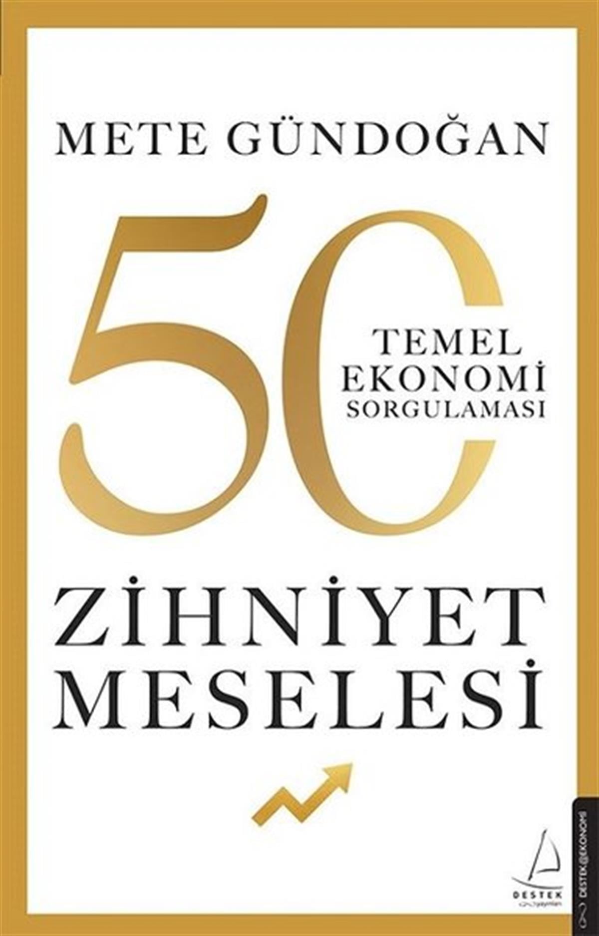 Mete GündoğanEkonomi KitaplarıZihniyet Meselesi - 50 Temel Ekonomi Sorgulaması