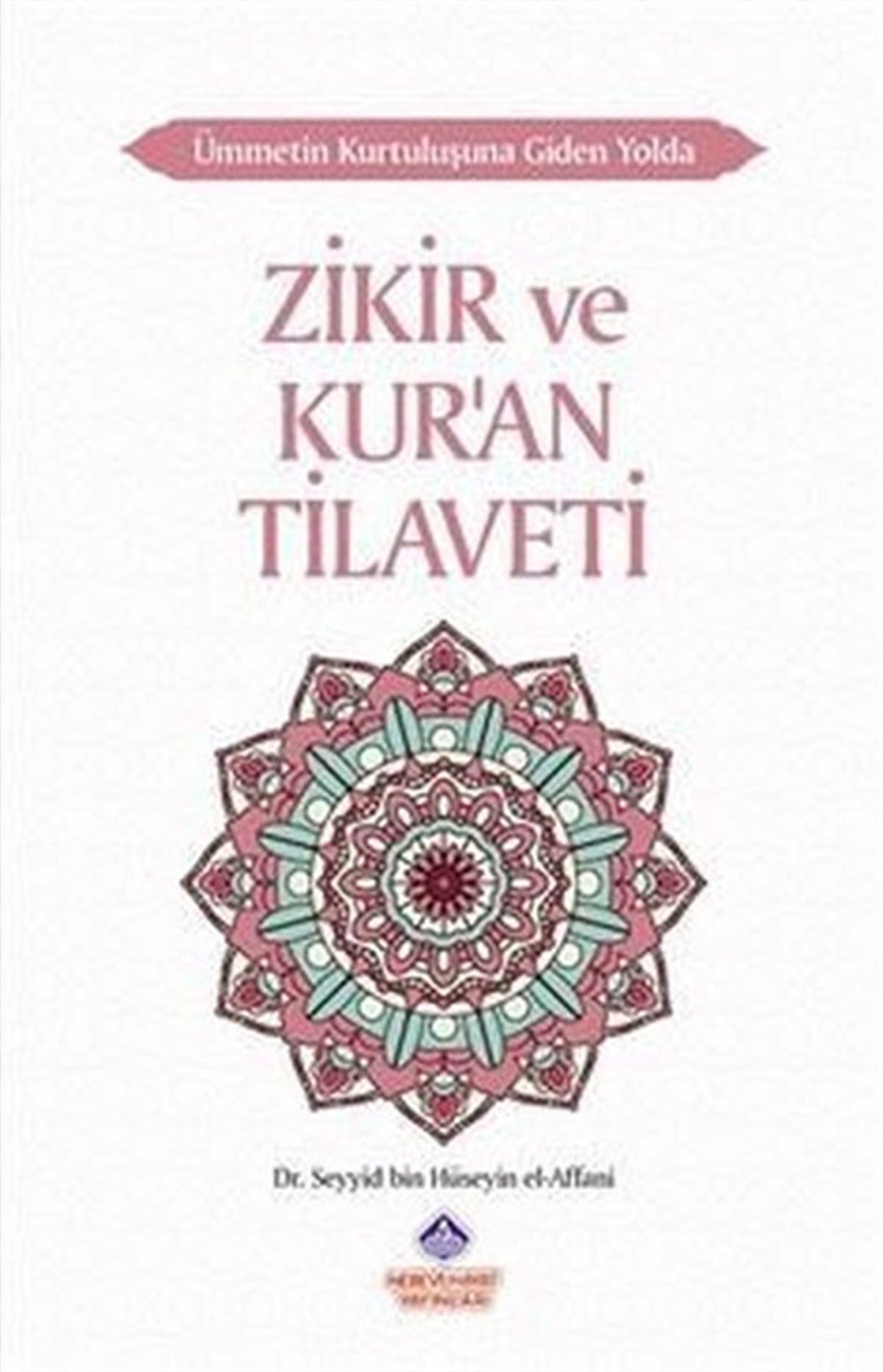 Seyyid Bin Hüseyin El-Affaniİslami KitaplarZikir ve Kur'an Tilaveti - Ümmetin Kurtuluşuna Giden Yolda
