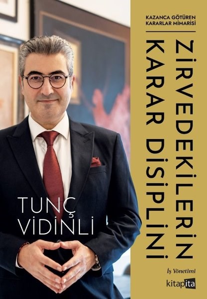 Tunç VidinliYönetim / İş Geliştirme / KaliteZirvedekilerin Karar Disiplini - Kazanca Götüren Kararlar Mimarisi