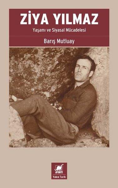 Barış MutluayTarihi Biyografi ve Otobiyografi KitaplarıZiya Yılmaz - Yaşamı ve Siyasal Mücadelesi