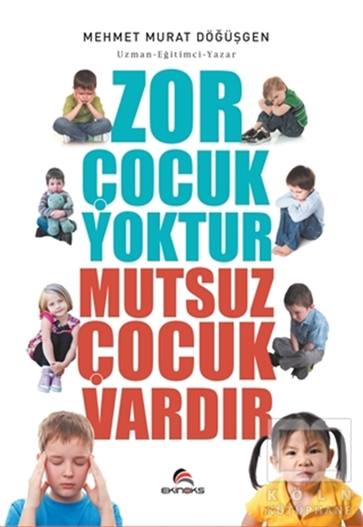 Mehmet Murat DöğüşgenEbeveyn KitaplarıZor Çocuk Yoktur Mutsuz Çocuk Vardır