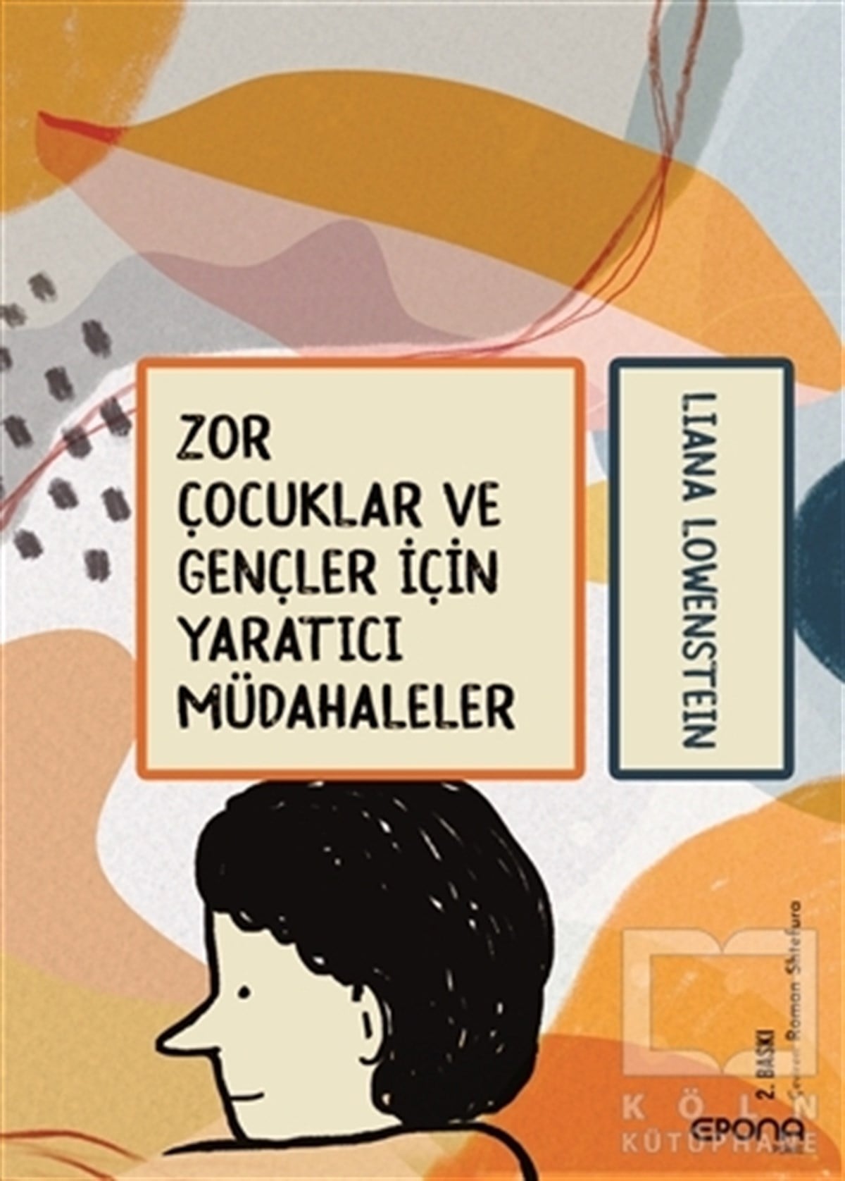 Liana LowensteinBaşvuru KitaplarıZor Çocuklar ve Gençler İçin Yaratıcı Müdahaleler