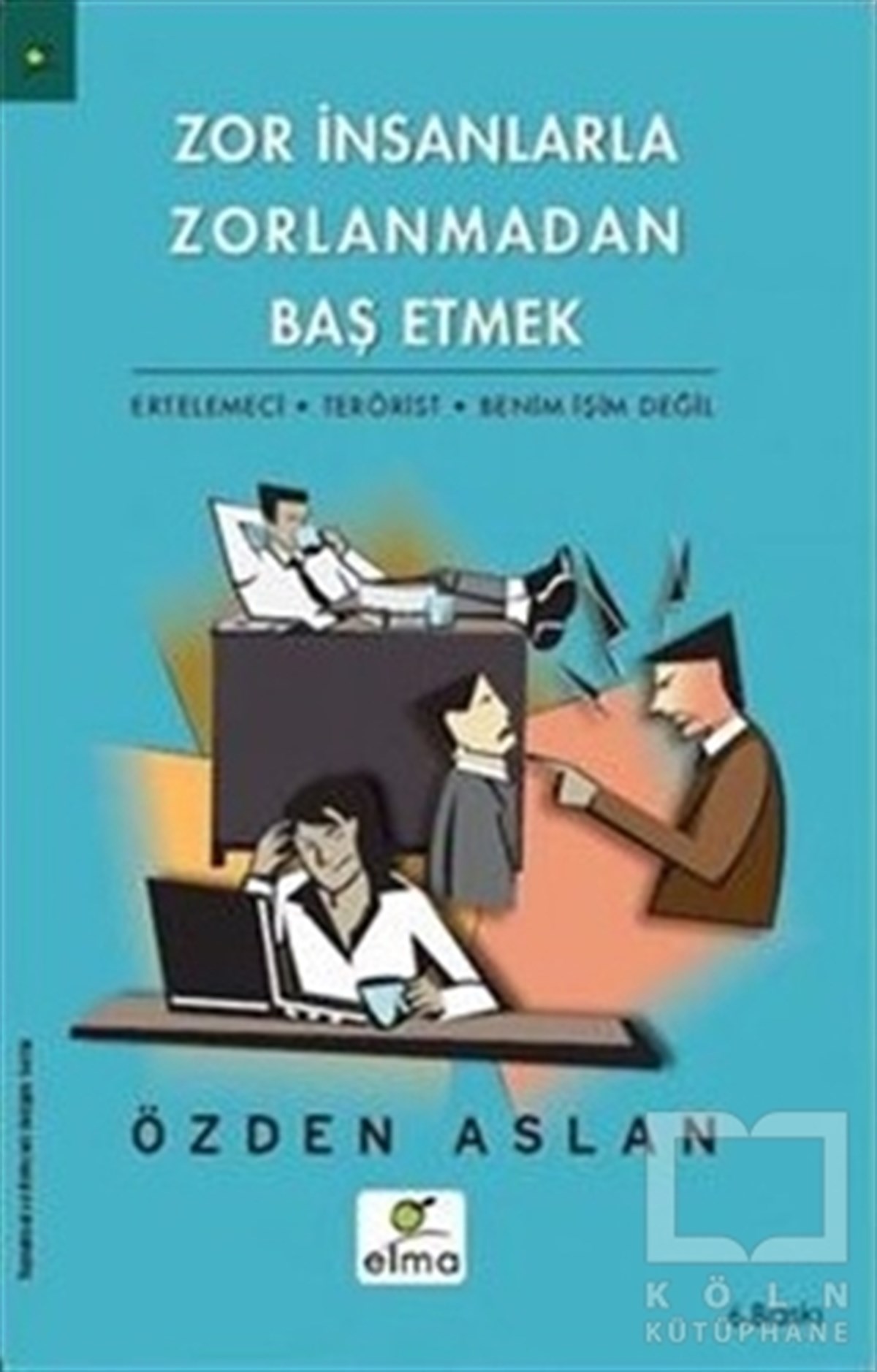 Özden AslanKişisel GelişimZor İnsanlarla Zorlanmadan Baş Etmek