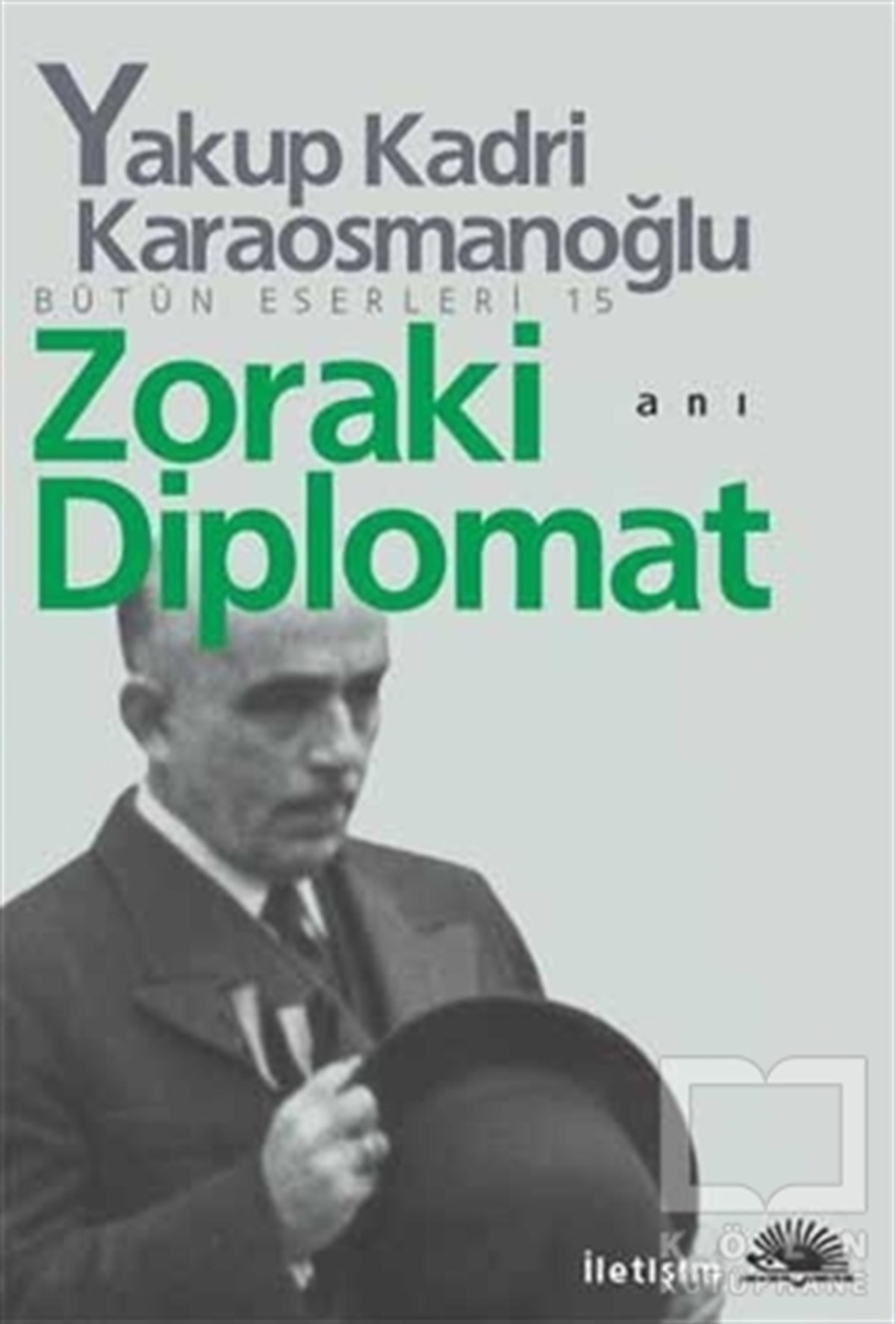 Yakup Kadri KaraosmanoğluAnı - Mektup - GünlükZoraki Diplomat