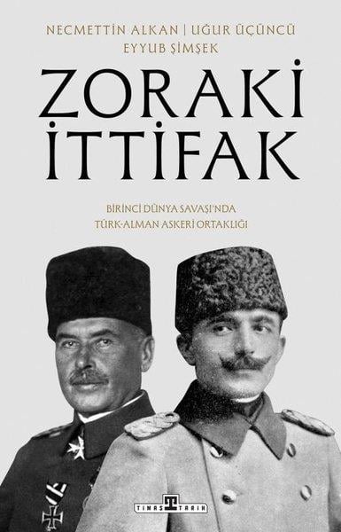 Eyyub ŞimşekDünya TarihiZoraki İttifak - Birinci Dünya Savaşı'nda Türk - Alman Askeri Ortaklığı