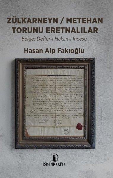 Hasan Alp FakioğluTürk Tarihi Araştırmaları KitaplarıZülkayneyn - Metehan Torunu Eretnalılar: Belge: Defter-i Hakan-i İncesu