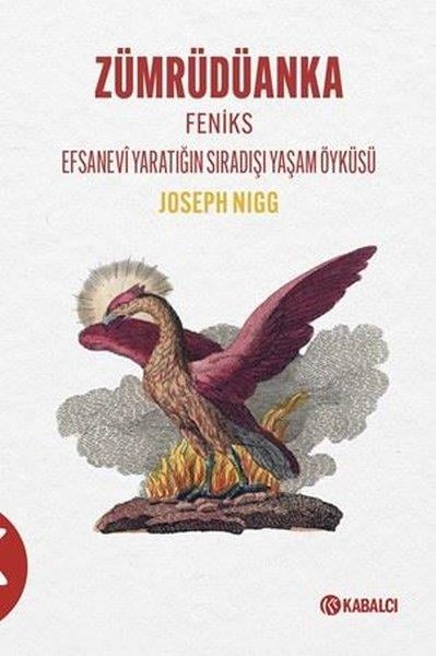 Joseph NiggMitoloji EfsaneZümrüdüanka - Feniks Efsanevi Yaratığın Sıradışı Yaşam Öyküsü