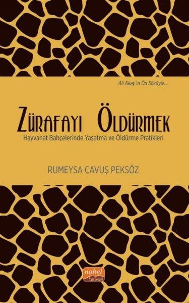 Rumeysa Çavuş PeksözZoolojiZürafayı Öldürmek - Hayvanat Bahçelerinde Yaşatma ve Öldürme Pratikleri