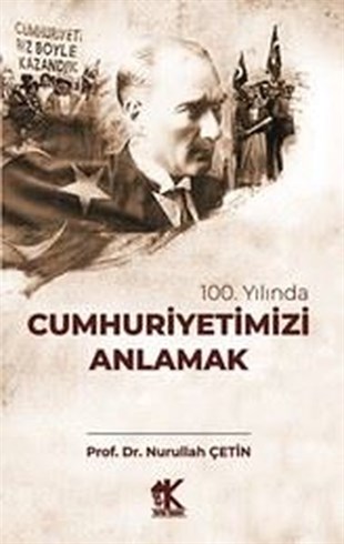 Nurullah ÇetinTürkiye ve Cumhuriyet Tarihi Kitapları100. Yılında Cumhuriyetimizi Anlamak