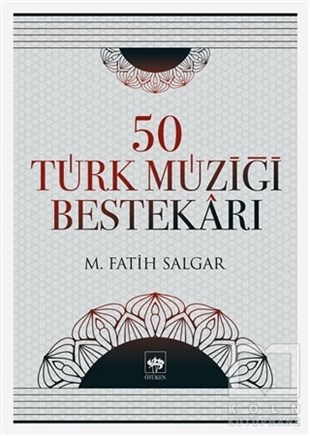 M. Fatih SalgarGenel Kavramlar, Kuram ve Tarihçe50 Türk Müziği Bestekarı