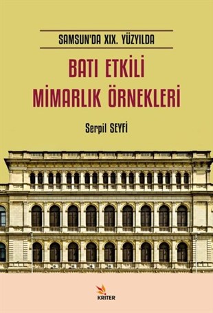 Serpil SeyfiMimarlık KitaplarıBatı Etkili Mimarlık Örnekleri - Samsun'da 19. Yüzyılda
