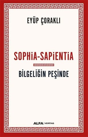 Eyüp ÇoraklıDüşünce KitaplarıBilgeliğin Peşinde: Sophia - Sapientia