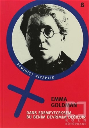 Emma GoldmanKadın Sorunu - FeminizmDans Edemeyeceksem Bu Benim Devrimim Değildir