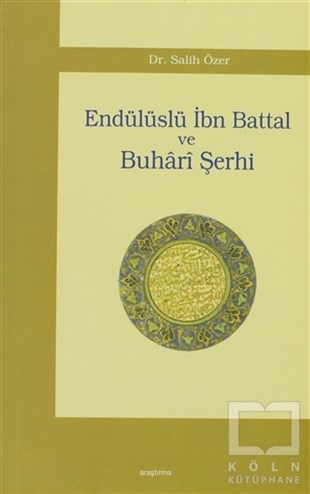 Salih ÖzerMüslümanlıkEndülüslü İbn Battal ve Buhari Şerhi