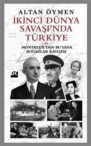 Altan ÖymenDünya Tarihiİkinci Dünya Savaşı'nda Türkiye ve Montreuxden Bu Yana Boğazlar Kavgası