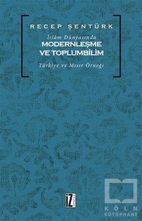 Recep Şentürkİslam ve Günümüz İslam Düşüncesiİslam Dünyasında Modernleşme ve Toplumbilim