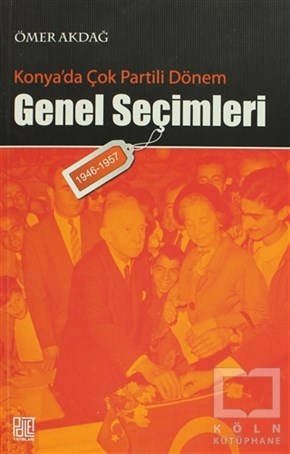Ömer AkdağTürkiye Siyaseti ve PolitikasıKonya’da Çok Partili Dönem Genel Seçimleri (1946-1957)