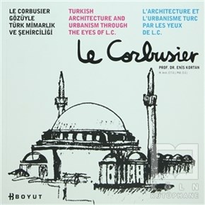 Enis KortanMimarlıkLe Corbusier Gözüyle Türk Mimarlığı ve Şehirciliği
