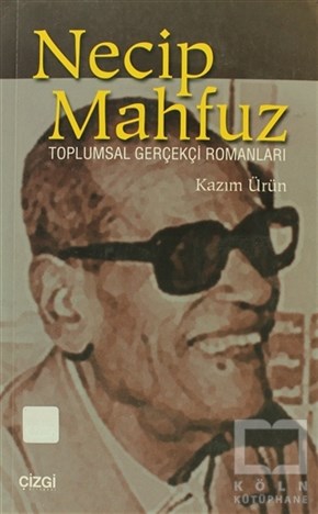 Ahmet Kazım ÜrünEleştiri, İnceleme, KuramNecip Mahfuz Toplumsal Gerçekçi Romanları
