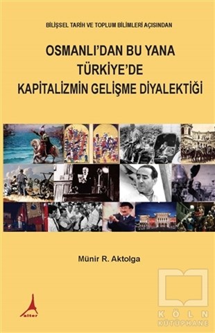 Münir R. AktolgaSosyal Bilimler KitaplarıOsmanlı’dan Bu Yana Türkiye’de Kapitalizmin Gelişme Diyalektiği