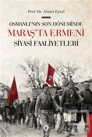 Ahmet EyicilOsmanlı Tarihi KitaplarıOsmanlı’nın Son Dönemi’nde Maraş’ta Ermeni Siyasi Faaliyetleri