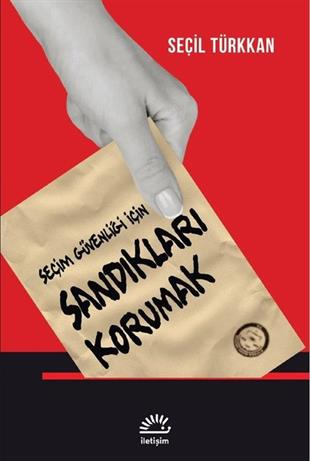 Seçil TürkkanTürkiye Siyaseti ve Politikası KitaplarıSandıkları Korumak - Seçim Güvenliği için