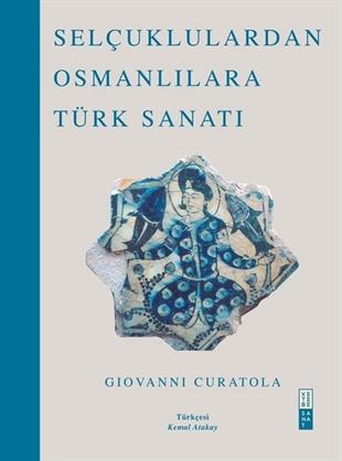 Giovanni CuratolaSanat Kuramı KitaplarıSelçuklulardan Osmanlılara Türk Sanatı