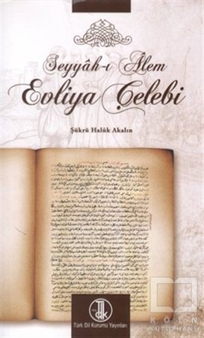 Şükrü Haluk AkalınBiyografi-OtobiyogafiSeyyah-ı Alem Evliya Çelebi