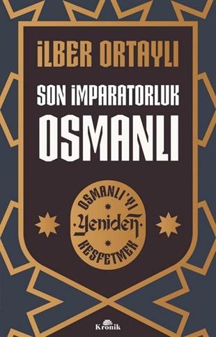 İlber OrtaylıOsmanli TarihiSon İmparatorluk Osmanlı - Osmanlı'yı Yeniden Keşfetmek