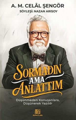 A. M. Celal ŞengörSöyleşiSormadın Ama Anlattım