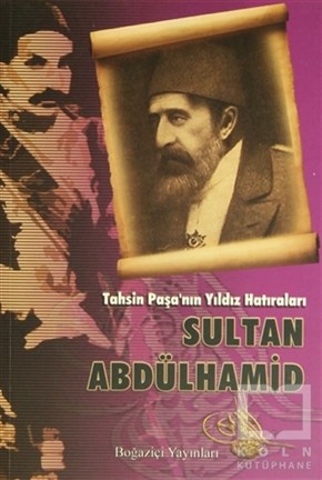 Tahsin PaşaÖnemli Olaylar ve Biyografi - OtobiyografiTahsin Paşa’nın Yıldız Hatıraları Sultan Abdülhamid