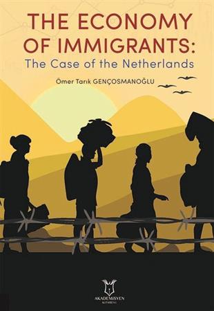 Ömer Faruk GençosmanoğluBusiness and EconomicsThe Economy of Immigrants: The Case of the Netherlands