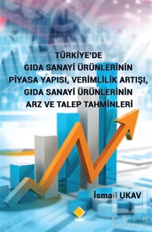 İsmail UkavSanayiTürkiye’de Gıda Sanayi Ürünlerinin Piyasa Yapısı, Verimlilik Artışı, Gıda Sanayi Ürünlerinin Arz ve Talep Tahminleri