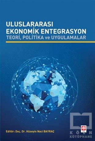 Hüseyin Naci BayraçAraştırma & İnceleme & Kuram KitaplarıUluslararası Ekonomik Entegrasyon Teori Politika ve Uygulamalar