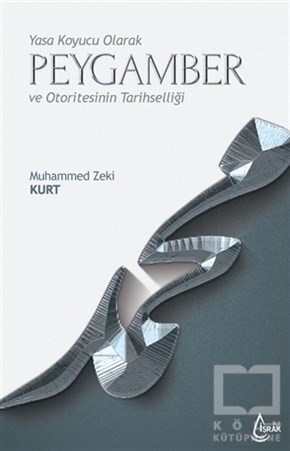 Muhammed Zeki Kurtİslam ve Günümüz İslam DüşüncesiYasa Koyucu Olarak Peygamber ve Otoritesinin Tarihselliği