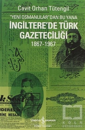Cavit Orhan TütengilSiyaset SosyolojisiYeni Osmanlılar’dan Bu Yana İngiltere’de Türk Gazeteciliği
