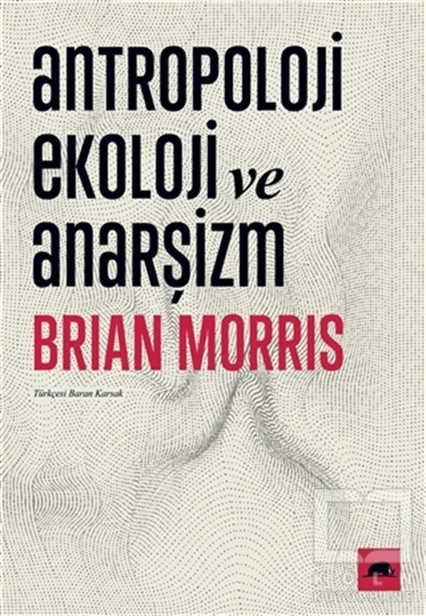 Brian MorrisAraştıma-İnceleme-ReferansAntropoloji Ekoloji ve Anarşizm