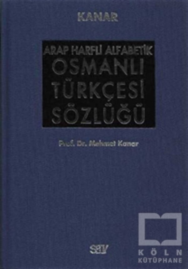 Mehmet KanarReferans - Kaynak KitapArap Harfli Alfabetik Osmanlı Türkçesi Sözlüğü Büyük Boy